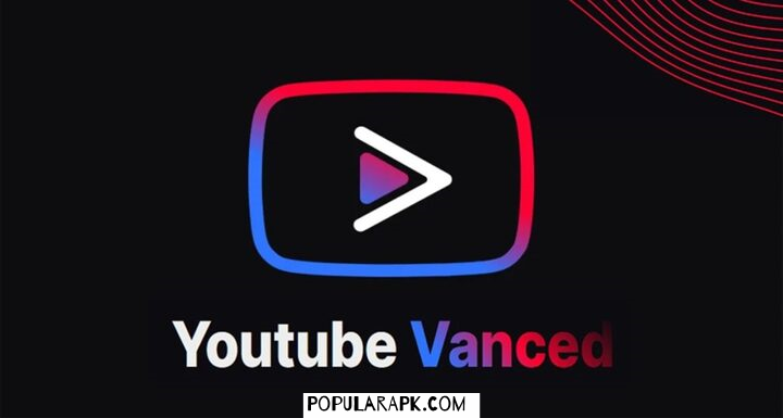 youtube vanced mod apk by popularapk.com